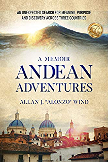 Andean Adventures: An Unexpected Search for Meaning, Purpose and Discovery Across Three Countries